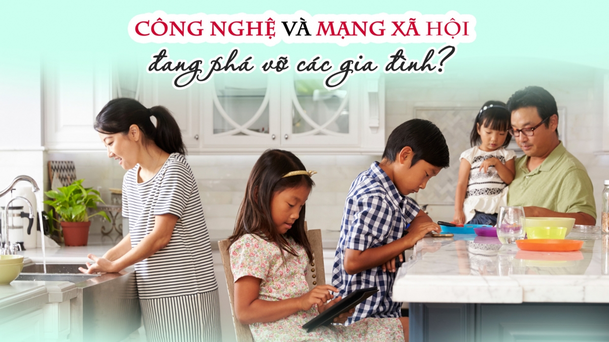 Mạng xã hội đang thay đổi cuộc sống mỗi gia đình ra sao?